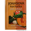 JOSEF JONÁŠ: JONÁŠOVÁ KUCHAŘKA PRO ZDRAVÍ