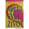 LOUISE L.HAY:  MILUJ SVŮJ ŽIVOT
