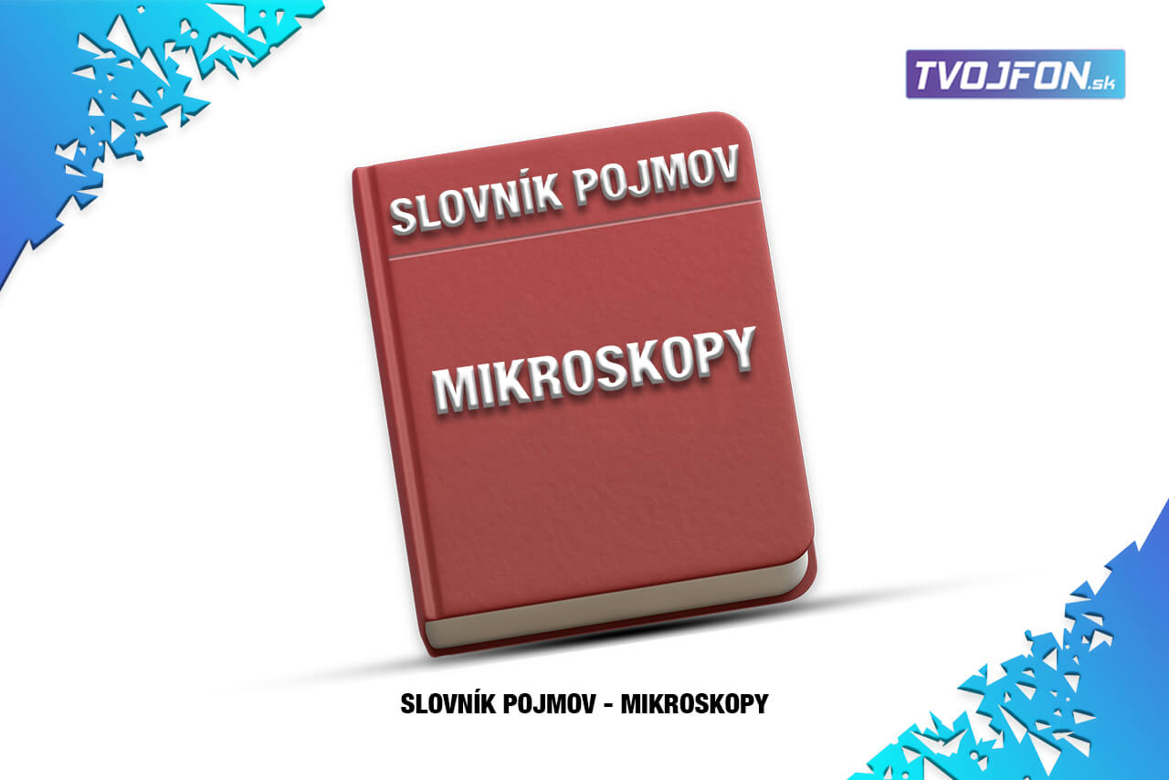 Slovník pojmov - mikroskopy