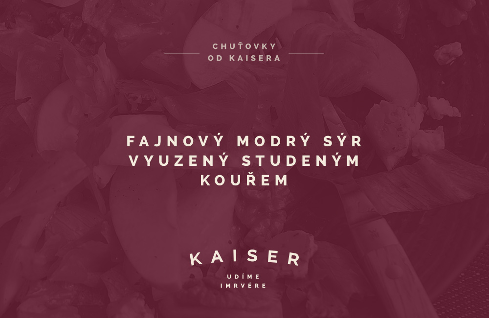 Chuťovky od Kaisera - fajnový modrý sýr vyuzený studeným kouřem