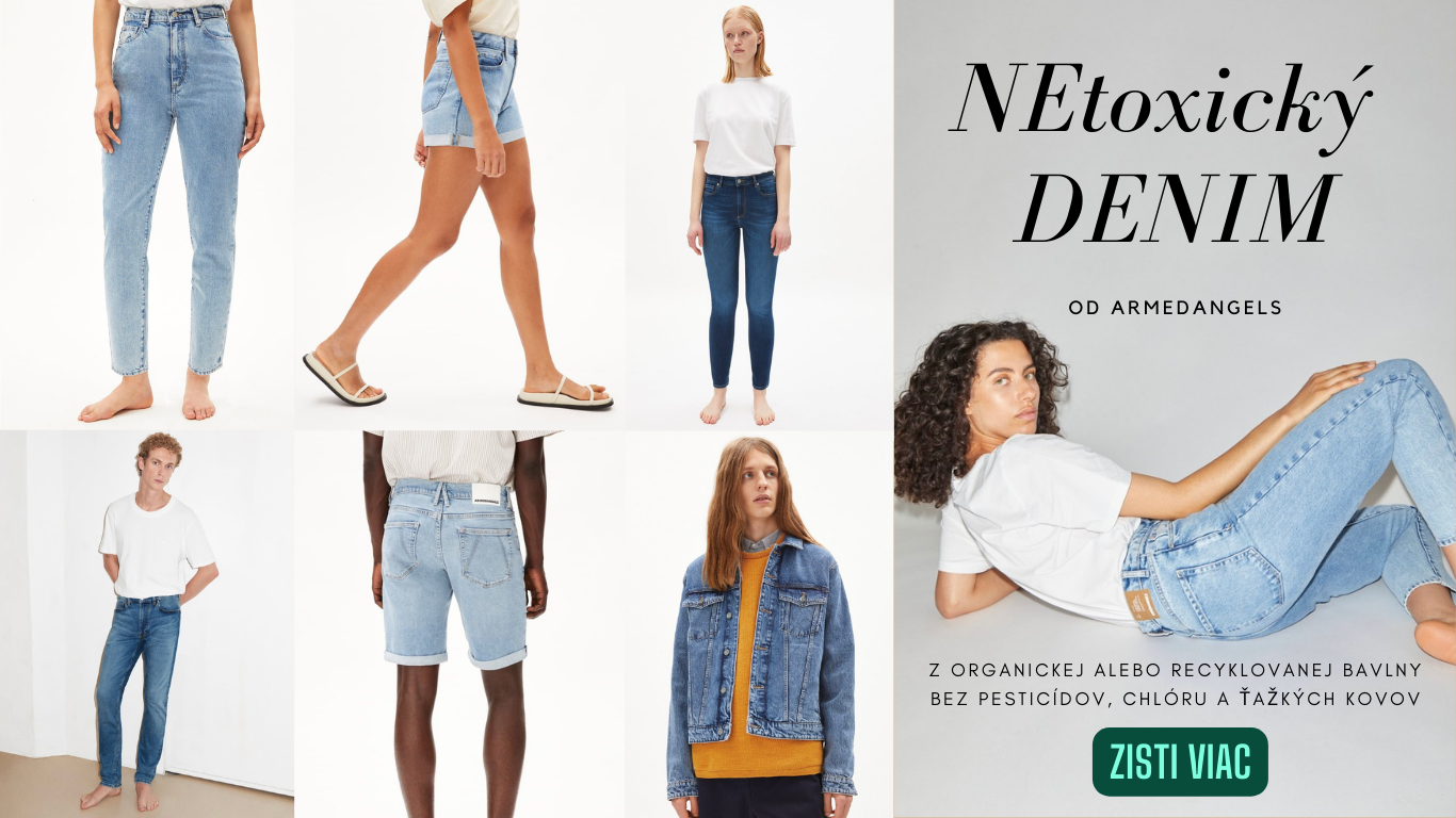 NETOXICKÝ DENIM od Armedangels. Z organickej alebo recyklovanej bavlny bez pesticídov, chlóru a ťažkých kovov.