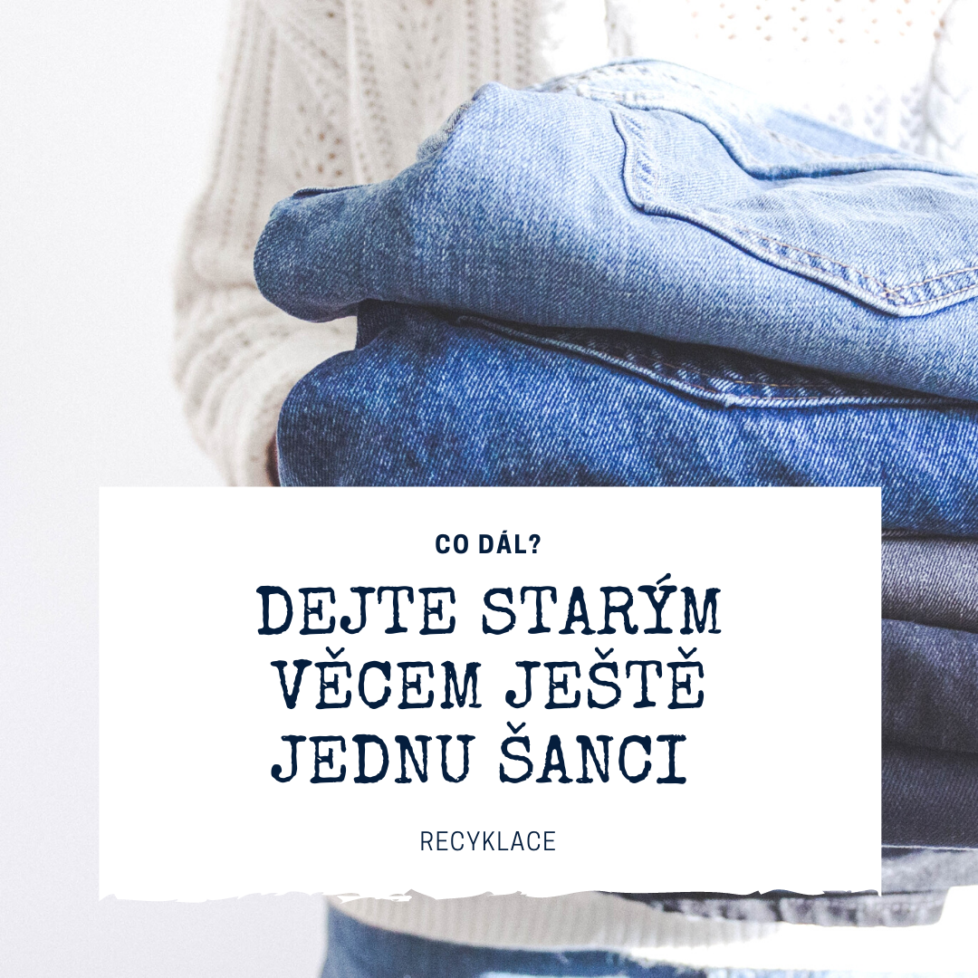 DEJETE VAŠÍM STARÝM JEANSŮM JEŠTĚ JEDNU ŠANCI
