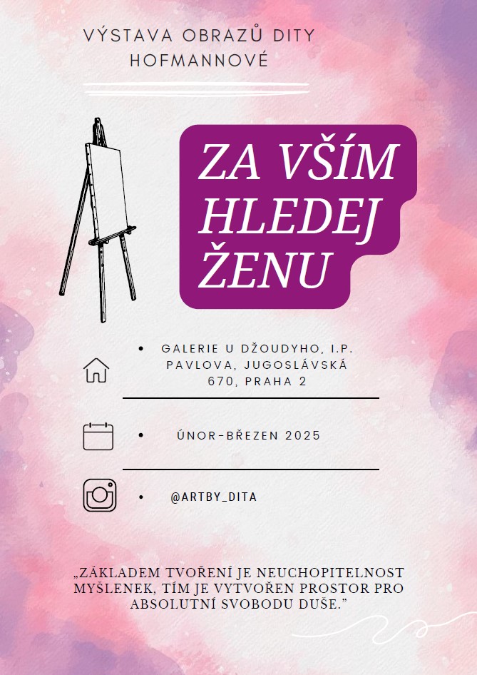 Prodejní výstava obrazů Dity Hofmannové: Za vším hledej ženu ÚNOR - BŘEZEN 2025