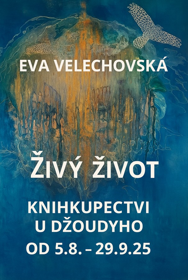 Prodejní výstava Evy Velechovské: Živý život SRPEN - ZÁŘÍ 2025