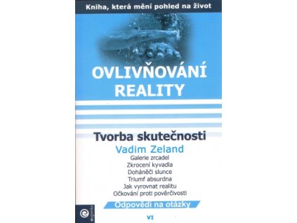 Ovlivňování reality VI - Tvorba skutečnosti