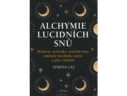 alchymie lucidnich snu moderni pruvodce starodavnym umenim lucidniho sneni a jeho vykladu