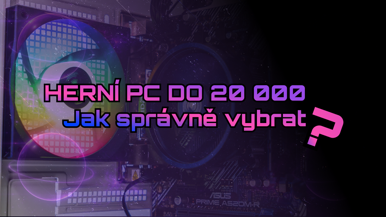 Herní PC do 20 000 Kč: jak správně vybrat?