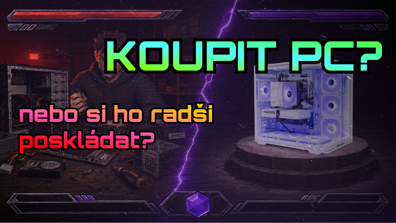 Postavit herní PC? Nebo objednat hotovou sestavu?