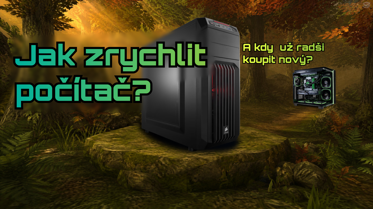 Jak zrychlit počítač (a kdy už to nemá cenu)