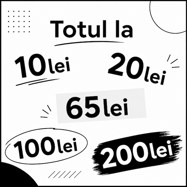 Totul la 10lei,20lei,65lei,100lei,200lei