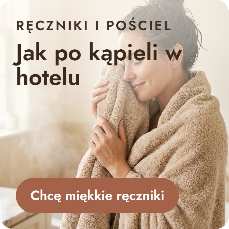 Jak po kąpieli w hotelu – ręczniki i pościel