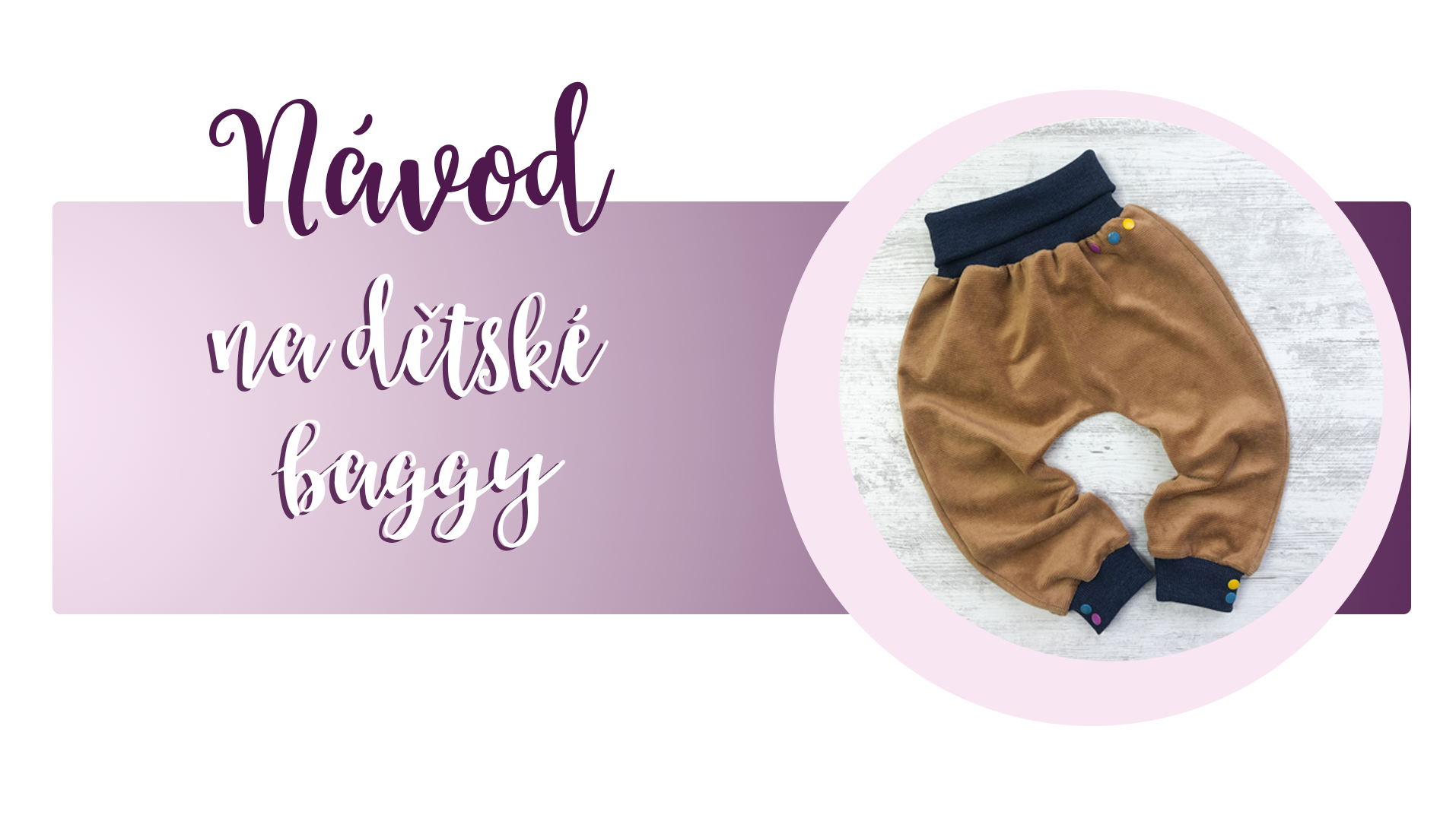 Návod na dětské baggy z jemňoučkého manžestru