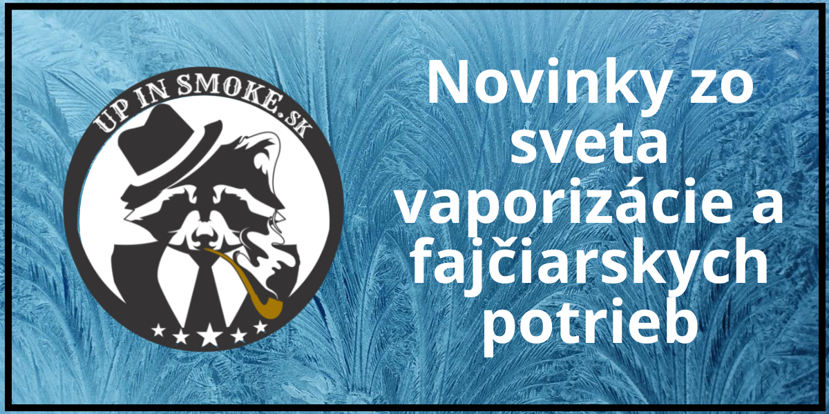 Novinky zo sveta vaporizácie a fajčiarskych potrieb na Upinsmoke.sk – neustály prísun pre váš výber!