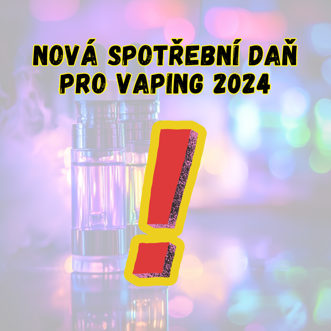 Nová spotřební daň pro VAPING 2024!