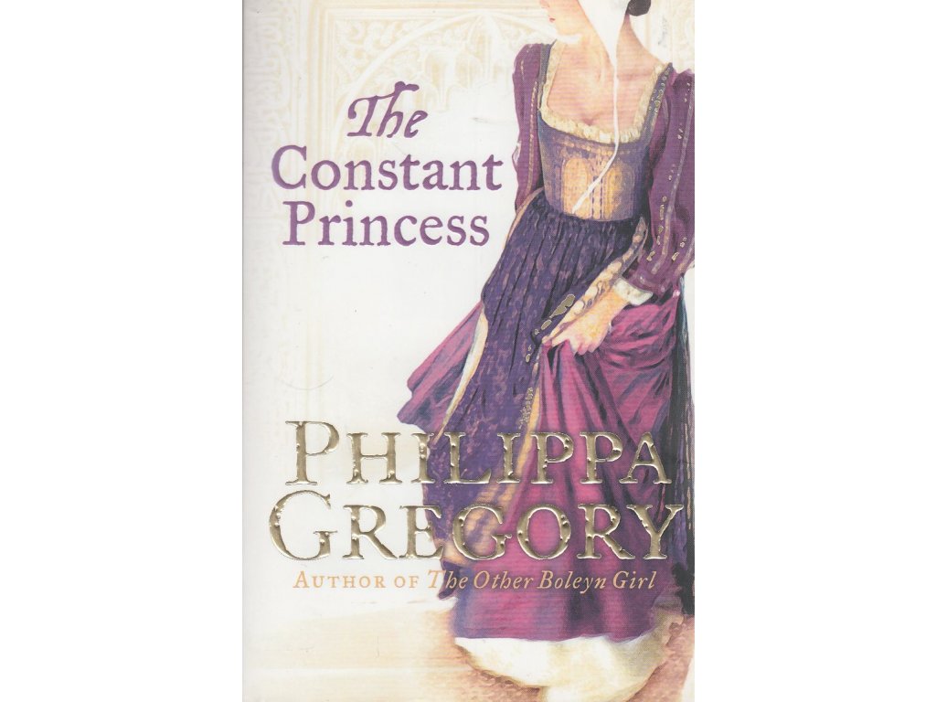 The Constant Princess [Gregory, Philippa] (Plantagenet and Tudor Novels #6)