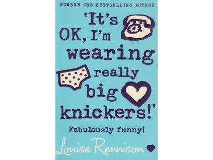 It's OK, I'm wearing really big knickers! [Rennison, Louise]