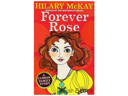 Forever Rose [McKay, Hilary] (A Casson Family Story #5)
