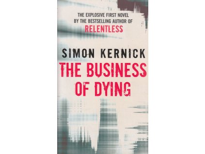 The Business of Dying [Kernick, Simon] (Dennis Milne #1)