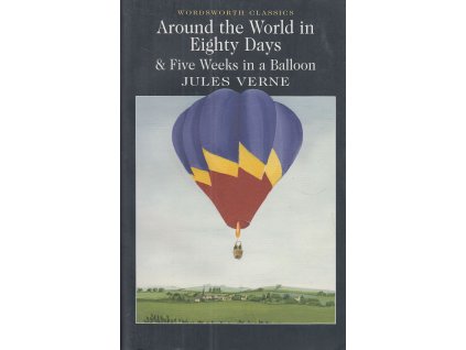 Around the World in Eighty Days and Five Weeks in a Balloon [Verne, Jules] (Wordsworth Classics)