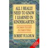 All I Really Need to Know I Learned in Kindergarten [Fulghum, Robert]
