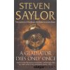 A Gladiator Dies Only Once [Saylor, Steven] (Roma Sub Rosa #11)