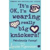 It's OK, I'm wearing really big knickers! [Rennison, Louise]