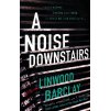 A Noise Downstairs [Barclay, Linwood]