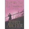 Shall We Tell the President? [Archer, Jeffrey] (Kane & Abel #3)