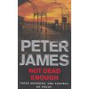 Not Dead Enough [James, Peter] (Roy Grace #3) (Kvalita A)