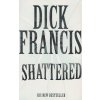 Shattered [Francis, Dick]