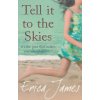 Tell it to the Skies [James, Erica]