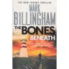 The Bones Beneath [Billingham, Mark] (Tom Thorne #12) (Kvalita A)