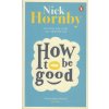 How to Be Good [Hornby, Nick]