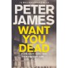 Want You Dead [James, Peter] (Roy Grace #10)