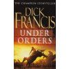 Under Orders [Francis, Dick] (Sid Halley #4) (Kvalita A)