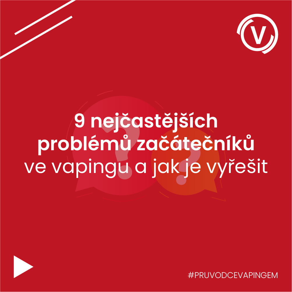 🚩 9 nejčastějších problémů začátečníků ve vapingu a jak je vyřešit