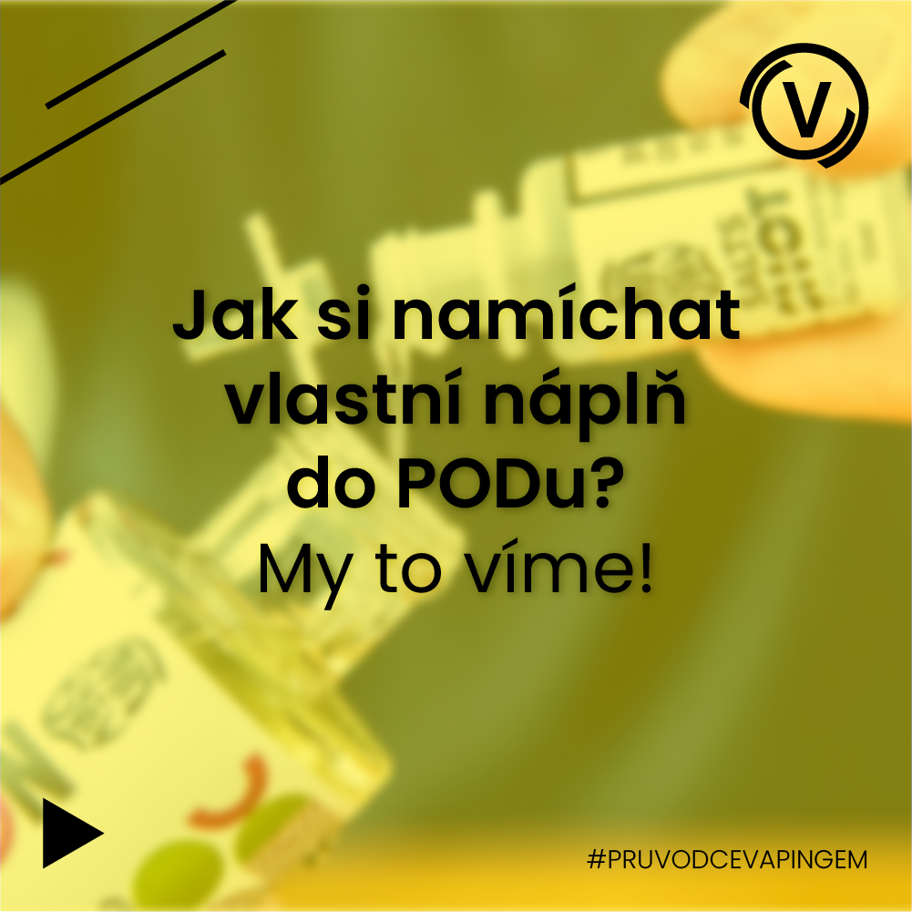 Jak si namíchat vlastní náplň do PODu? Poradíme, vysvětlíme!