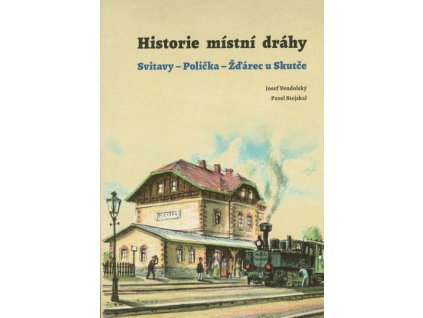 Historie místní dráhy Svitavy-Polička-Žďárec u Skutče