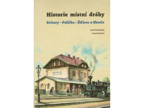 Historie místní dráhy Svitavy-Polička-Žďárec u Skutče