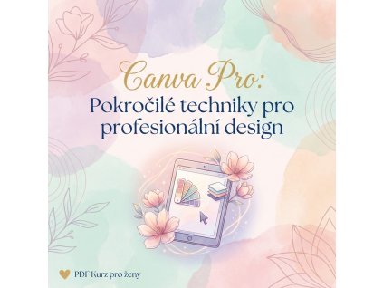 Canva Pro: Pokročilé techniky pro profesionální design