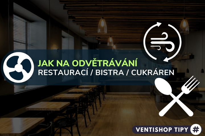 Jak na odvětrávání restaurace či bistra účinně a levně? Výběr vzduchotechniky do podniků.