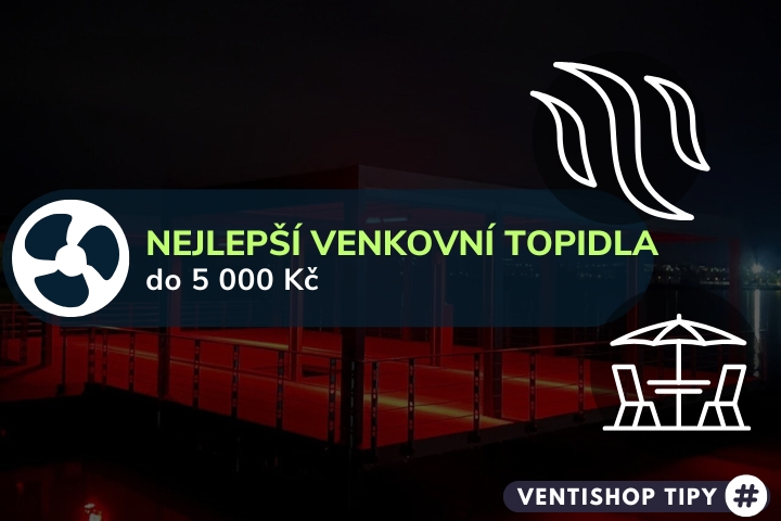 Nejlepší venkovní topidla do 5000 Kč (2025) | TOP 3 - specialisté radí