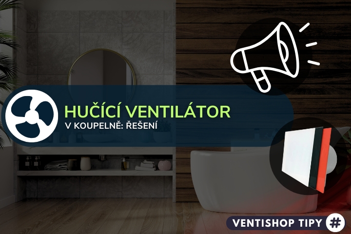 Ventilátor v koupelně hlasitě hučí: co s tím?