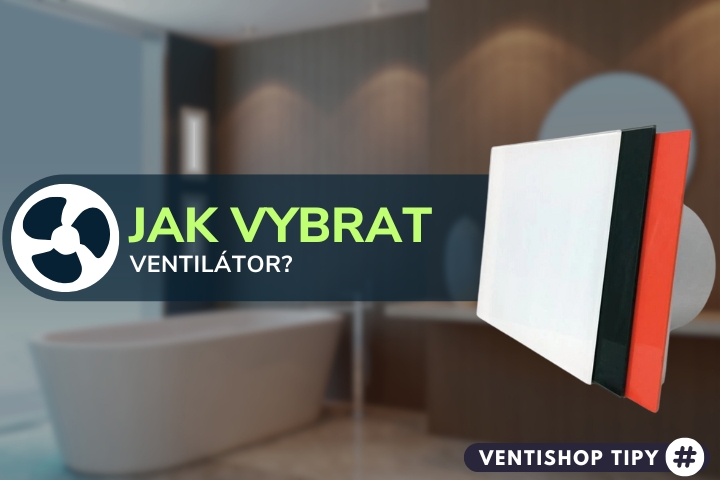 Jak vybrat ventilátor na záchod či do koupelny?