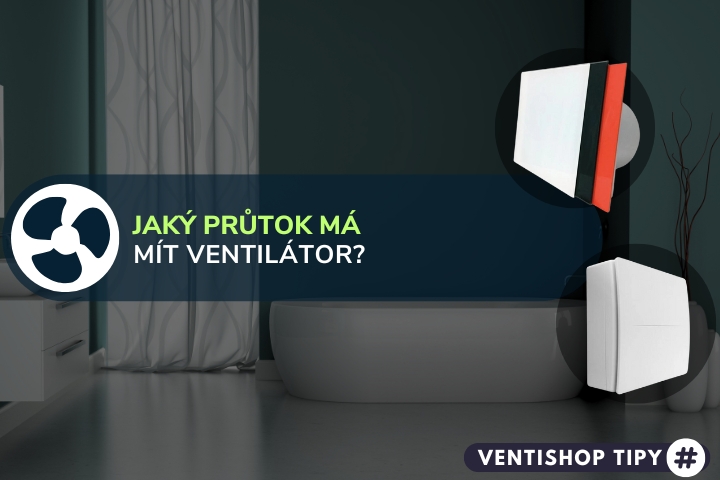 Jaký průtok vzduchu volit u ventilátorů? Známe jednoduché řešení!