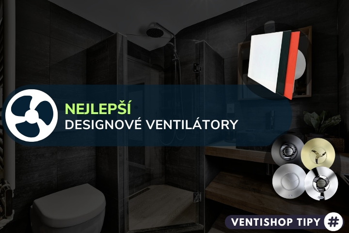 Nejlepší designové ventilátory pro moderní koupelny (2025) | TOP 5 - specialisté radí