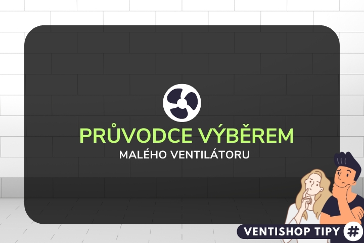 Průvodce výběrem malého ventilátoru do koupelny a na WC
