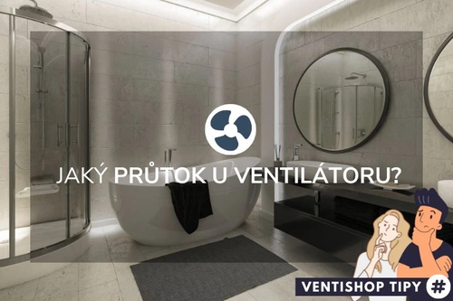 Jaký průtok vzduchu volit u ventilátorů? Známe jednoduché řešení!