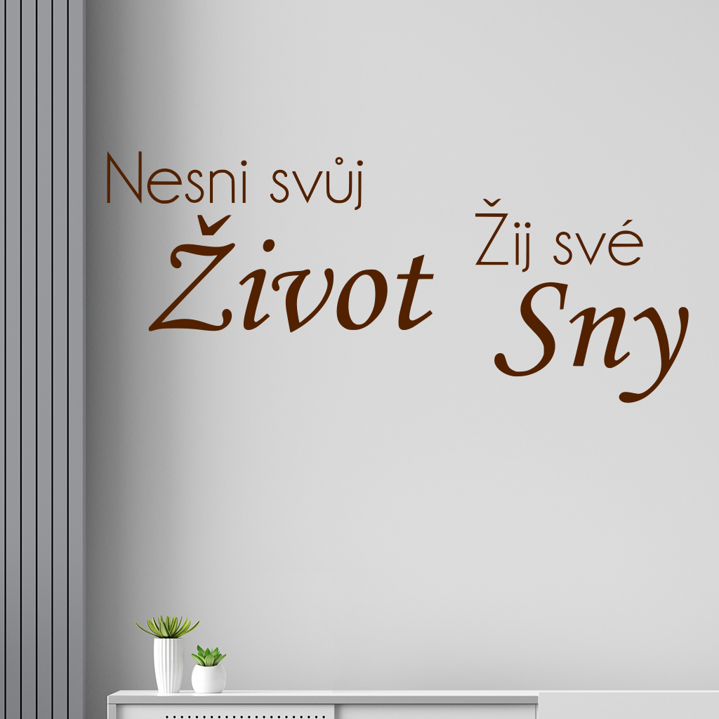 Samolepka Nesnívaj svoj život, ži svoje sny Farba: hnedá, Veľkosť: 100 x 44 cm