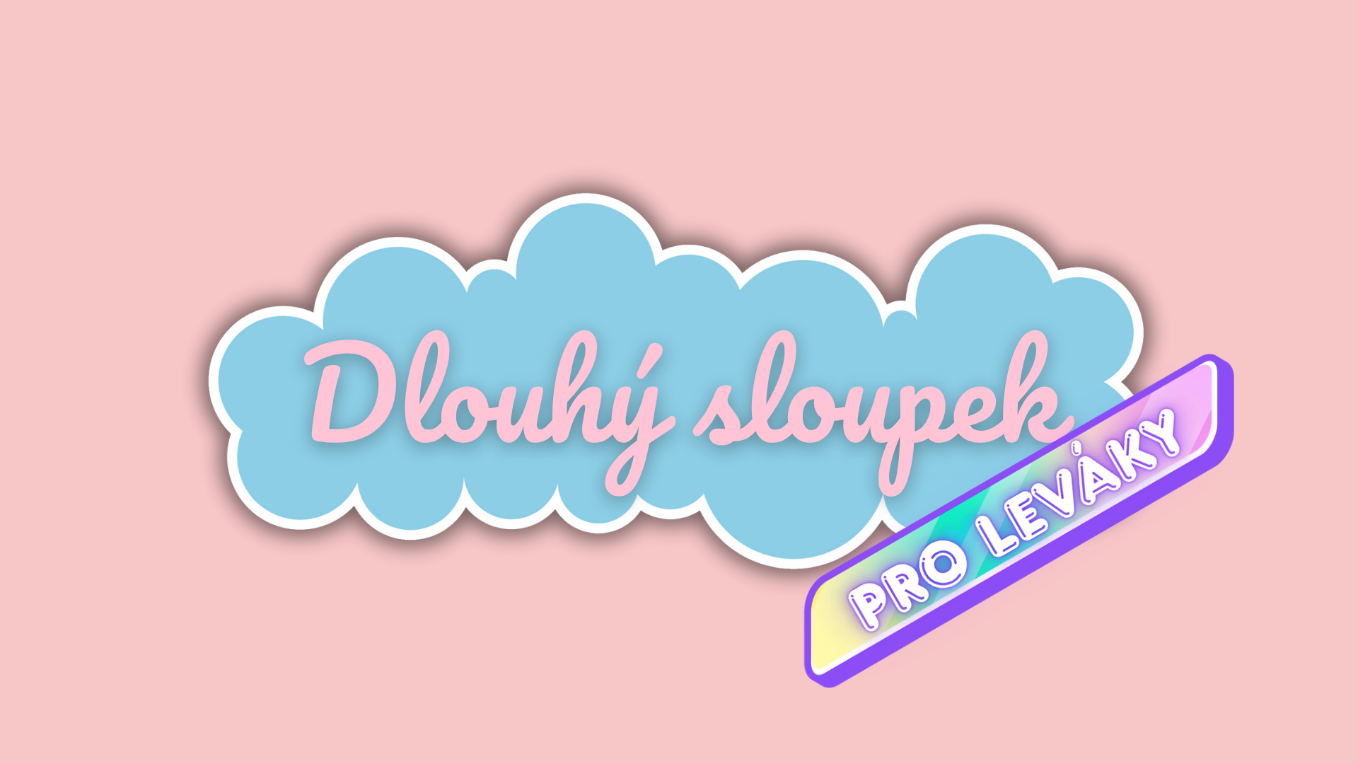 Dlouhý sloupek *pro leváky*